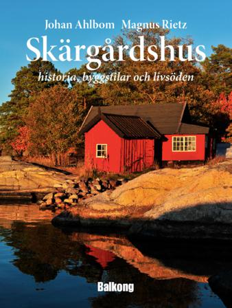 Skärgårdshus : historia, byggstilar och livsöden - Bok av Johan Ahlbom - Inbunden