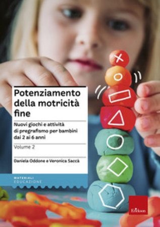 Potenziamento della motricità fine. Nuovi giochi e attività di pregrafismo per bambini dai 2 ai 6 anni. Vol. 2 Daniela Oddone