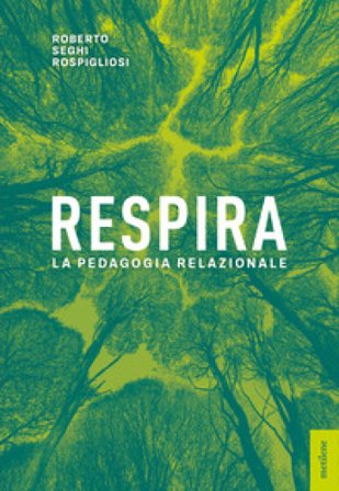 Respira. La pedagogia relazionale Roberto Seghi Rospigliosi