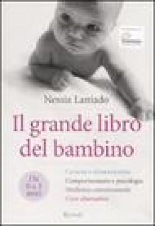Il grande libro del bambino. Da 0 a 3 anni. Ediz. illustrata Nessia Laniado