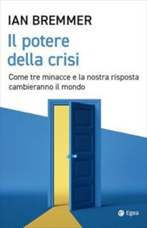 Il potere della crisi. Come tre minacce e la nostra risposta cambieranno il mondo Ian Bremmer
