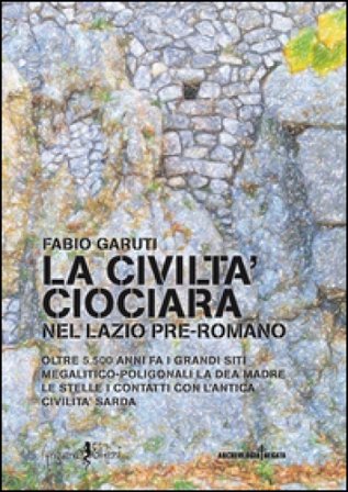 La civiltà ciociara. Nel Lazio pre-romano Fabio Garuti