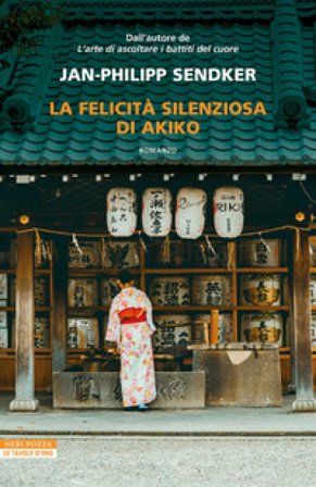 La felicità silenziosa di Akiko Jan-Philipp Sendker