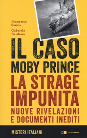 Il caso Moby Prince. La strage impunita. Nuove rivelazioni e documenti inediti Francesco Sanna