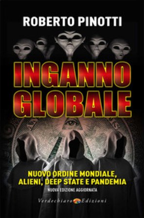 Inganno globale. Nuovo ordine mondiale, alieni, deep state e pandemia. Nuova ediz. Roberto Pinotti