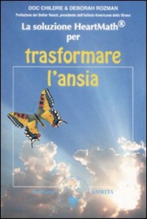 La soluzione Heartmath per trasformare l'ansia Doc Childre