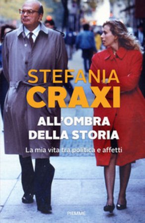 All'ombra della storia. La mia vita tra politica e affetti Stefania Craxi