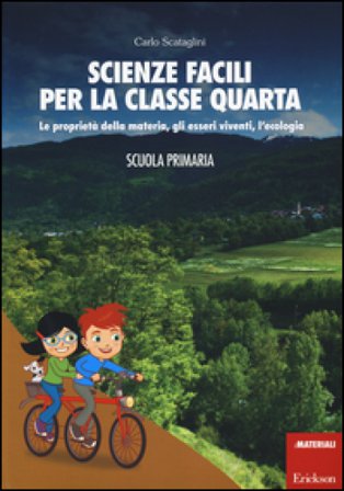 Scienze facili per la classe quarta. Le proprietà della materia, gli esseri viventi, l'ecologia. Scuola primaria. Con aggiornamento online Carlo 