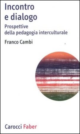 Incontro e dialogo. Prospettive della pedagogia interculturale Franco Cambi