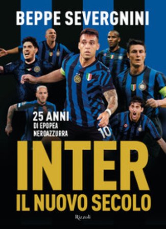 Inter. Il nuovo secolo. 25 anni di epopea neroazzurra Beppe Severgnini