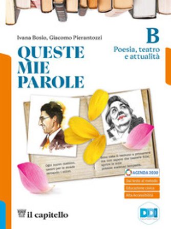Queste mie parole. Con Letteratura delle origini. Per le Scuole superiori. Con e-book. Con espansione online. Vol. B: Poesia, teatro e attualità Ivana