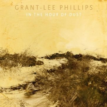 In the hour of dust Grant-Lee Phillips