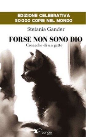 Forse non sono Dio. Cronache di un gatto Stefania Gander