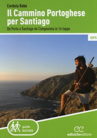 Il cammino di Santiago. Da Porto a Santiago de Compostela in 16 tappe Cordula Rabe