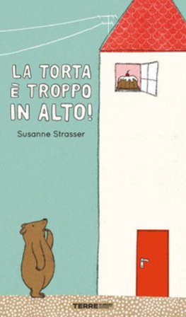La torta è troppo in alto! Ediz. a colori Susanne Strasser