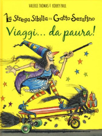 Viaggi... da paura! La strega Sibilla e il gatto Serafino. Ediz. a colori Paul Korky
