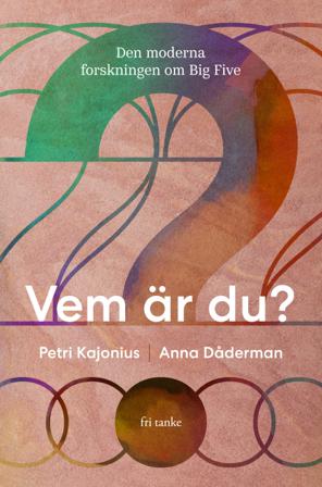 Vem är du? : den moderna forskningen om Big Five - Bok av Petri Kajonius & Anna Dåderman - Inbunden