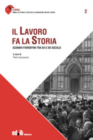 Il lavoro fa la storia. Scenari fiorentini tra XX e XXI secolo