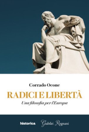Radici e libertà. Una filosofia per l'Europa Corrado Ocone