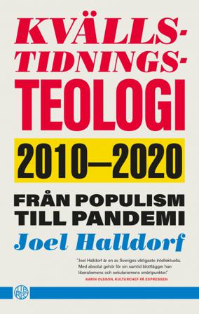 Kvällstidningsteologi : 2010-2020 - från populism till pandemi - Bok av Joel Halldorf - Inbunden