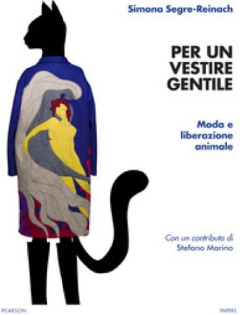 Per un vestire gentile. Moda e liberazione animale Simona Segre Reinach