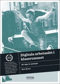 Digitala arbetssätt i klassrummet : att våga ta språnget, ISBN: 9789172059764
