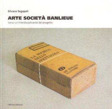 Arte società Banlieue. Verso un'interdisciplinarità del progetto Silvana Segapeli