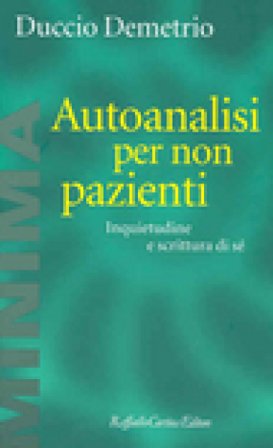 Autoanalisi per non pazienti. Inquietudine e scrittura di sé Duccio Demetrio