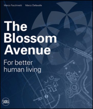 The Blossom Avenue. For better human living. Ediz. italiana Marco Facchinetti