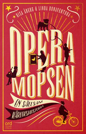 Operamopsen : en sällsam kärlekshistoria - Bok av Disa Åberg & Linda Bonaventura - Inbunden
