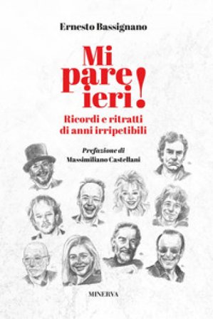 Mi pare ieri! Ricordi e ritratti di anni irripetibili Ernesto Bassignano