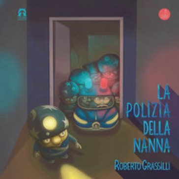 La polizia della nanna. Ediz. a colori Roberto Grassilli