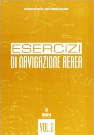 Navigazione aerea. Per gli Ist. tecnici aeronautici. Vol. 2 Riccardo Giangrande