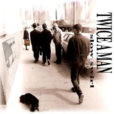 Slow swirl Twice A Man