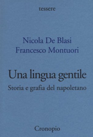 Una lingua gentile. Storia e grafia del napoletano Nicola De Blasi