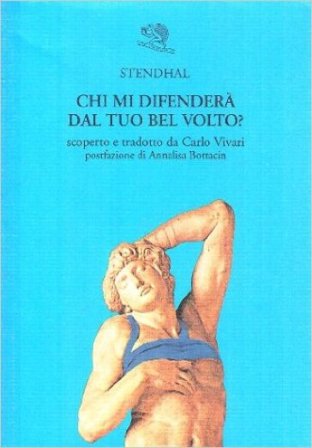 Chi mi difenderà dal tuo bel volto? Testo francese a fronte Stendhal