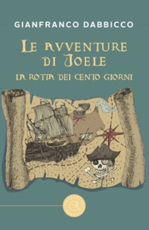 La rotta dei Cento Giorni. Le avventure di Joele Gianfranco Dabbicco