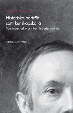 Historiska porträtt som kunskapskälla : samlingar, arkiv och konsthistorieskrivning - Bok av Charlotta Krispinsson - Inbunden