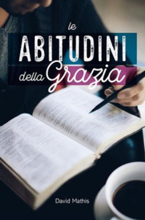 Le abitudini della grazia David Mathis