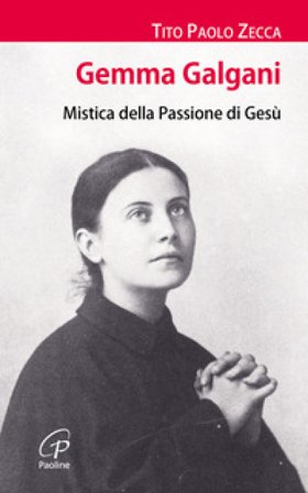 Gemma Galgani. Mistica della passione di Gesù Tito Paolo Zecca