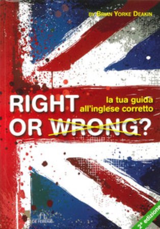 Right or wrong? La tua guida all'inglese perfetto Brian Yorke Deakin
