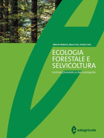 Ecologia forestale e selvicoltura. Gestione forestale su basi ecologiche Alberto Maltoni