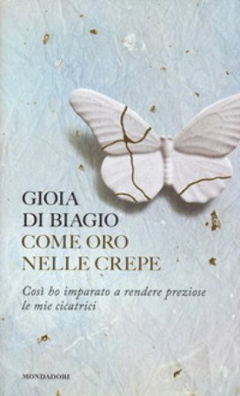 Come oro nelle crepe. Così ho imparato a rendere preziose le mie cicatrici Gioia Di Biagio
