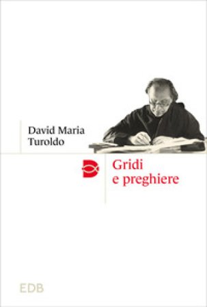 Gridi e preghiere. Nuova ediz. David Maria Turoldo