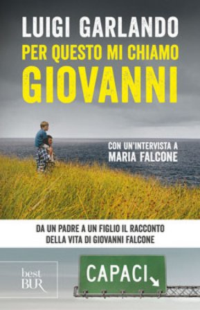 Per questo mi chiamo Giovanni. Da un padre a un figlio il racconto della vita di Giovanni Falcone Luigi Garlando