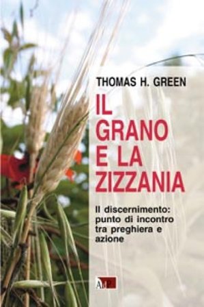 Il grano e la zizzania. Il discernimento: punto di incontro tra preghiera e azione Thomas H. Green