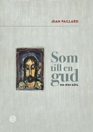 Som till en gud : om Jesu gåta - Bok av Jean Paillard - Inbunden