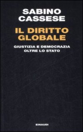 Il diritto globale. Giustizia e democrazia oltre lo Stato Sabino Cassese