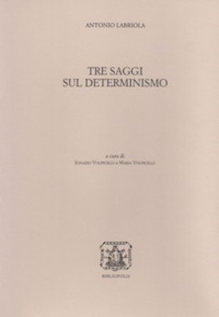 Tre saggi sul determinismo Antonio Labriola