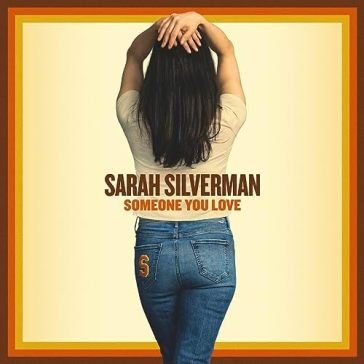 Someone you love Sarah Silverman